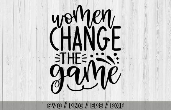 Empower Your Designs with Women Change the Game Svg