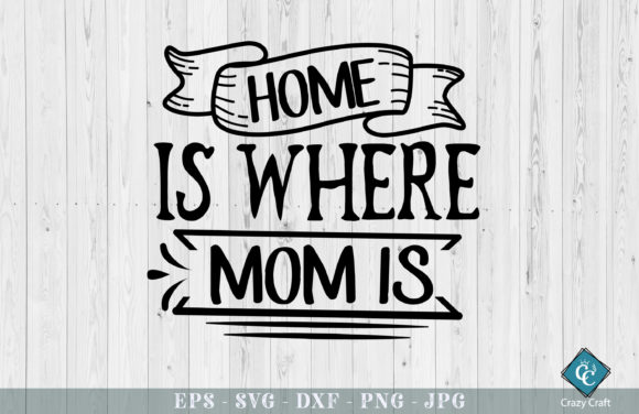 Home Is Where Mom Is: The Perfect SVG for Crafters